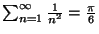 $ \sum_{n=1}^\infty \frac{1}{n^2}=\frac{\pi}6$