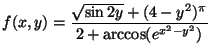 $ f(x,y)=\dfrac{\sqrt{\sin 2y}+(4-y^2)^\pi}{2+\arccos(e^{x^2-y^2})}$