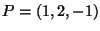 $ P=(1,2,-1)$