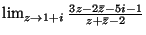 $\lim_{z\rightarrow 1+i}\frac{3z-2\bar z-5i-1}{z+\bar z -2}$