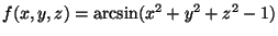 $f(x,y,z)=\arcsin(x^2+y^2+z^2-1)$