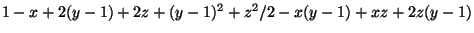 $ 1-x+2(y-1)+2z+(y-1)^2+z^2/2-x(y-1)+xz+2z(y-1)$