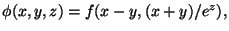 $ \phi (x,y,z)=f(x-y,(x+y)/e^z),$