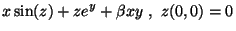 $\displaystyle x\sin(z)+ze^y+\beta xy\ ,\ z(0,0)=0$