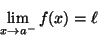 \begin{displaymath}\lim_{x\rightarrow a^-}f(x)=\ell\end{displaymath}