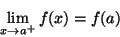 \begin{displaymath}\lim_{x\rightarrow a^+}f(x)=f(a)\end{displaymath}