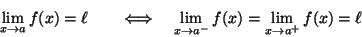 \begin{displaymath}\lim_{x\rightarrow a}f(x)=\ell\quad\text\quad\Longleftrightar...
...d
\lim_{x\rightarrow a^-}f(x)=
\lim_{x\rightarrow a^+}f(x)=\ell\end{displaymath}