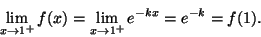 \begin{displaymath}\lim_{x\rightarrow 1^+}f(x)=\lim_{x\rightarrow 1^+}e^{-kx}=e^{-k}=f(1).\end{displaymath}