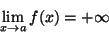 \begin{displaymath}\lim_{x\rightarrow a}f(x)=+\infty\end{displaymath}