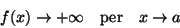 \begin{displaymath}f(x)\rightarrow
+\infty\quad\mbox{per}\quad x\rightarrow a\end{displaymath}