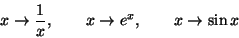 \begin{displaymath}x\rightarrow \frac{1}{x},\quad\quad x\rightarrow e^x,
\quad\quad x\rightarrow \sin x\end{displaymath}