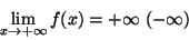 \begin{displaymath}\lim_{x\rightarrow +\infty}f(x)=+\infty\
(-\infty)\end{displaymath}