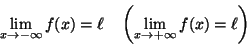 \begin{displaymath}\lim_{x\rightarrow -\infty}f(x)=\ell
\quad \left (\lim_{x\rightarrow +\infty}f(x)=\ell\right )\end{displaymath}