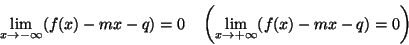 \begin{displaymath}\lim_{x\rightarrow -\infty}(f(x)-mx-q)=0
\quad \left(\lim_{x\rightarrow +\infty}(f(x)-mx-q)=0\right )\end{displaymath}