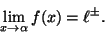 \begin{displaymath}\lim_{x\rightarrow \alpha}f(x)=\ell ^\pm.\end{displaymath}