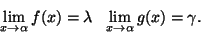 \begin{displaymath}\lim_{x\rightarrow \alpha}f(x)=\lambda
\ \ \lim_{x\rightarrow \alpha}g(x)=\gamma.\end{displaymath}