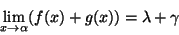 \begin{displaymath}\lim_{x\rightarrow \alpha}(f(x)+g(x))=\lambda+\gamma\end{displaymath}