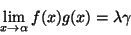 \begin{displaymath}\lim_{x\rightarrow \alpha}f(x)g(x)=\lambda\gamma\end{displaymath}