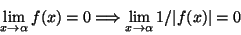 \begin{displaymath}\lim_{x\rightarrow\alpha}f(x)=0\Longrightarrow
\lim_{x\rightarrow\alpha}1/\vert f(x)\vert=0\end{displaymath}