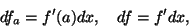 \begin{displaymath}df_a=f'(a)dx,\quad df=f'dx,\end{displaymath}