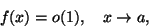 \begin{displaymath}f(x)=o(1),\quad x\rightarrow a,\end{displaymath}