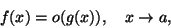 \begin{displaymath}f(x)=o(g(x)),\quad x\rightarrow a,\end{displaymath}