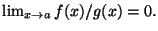 $\lim_{x\rightarrow a}f(x)/g(x)=0.$