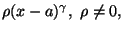 $\rho (x-a)^\gamma ,\ \rho \not= 0,$