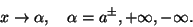 \begin{displaymath}x\rightarrow \alpha,\quad \alpha =a^\pm,+\infty ,-\infty .\end{displaymath}