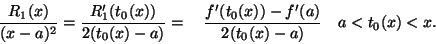 \begin{displaymath}\frac{R_1(x)}{(x-a)^2}=\frac{R'_1(t_0(x))}{2(t_0(x)-a)}=
\quad \frac{f'(t_0(x))-f'(a)}{2(t_0(x)-a)}\quad a<t_0(x)<x.\end{displaymath}