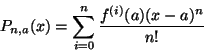 \begin{displaymath}P_{n,a}(x)=\sum _{i=0}^n \frac{f^{(i)}(a)(x-a)^n}{n!}\end{displaymath}