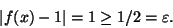 \begin{displaymath}\vert f(x)-1\vert=1\geq 1/2=\varepsilon.\end{displaymath}