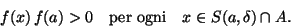 \begin{displaymath}f(x)\,f(a)>0\quad\text{per ogni}\quad x\in S(a,\delta)\cap A.\end{displaymath}