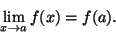 \begin{displaymath}\lim_{x\rightarrow a}f(x)=f(a).\end{displaymath}