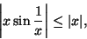 \begin{displaymath}\left\vert x\sin\frac{1}{x} \right\vert\leq \vert x\vert,\end{displaymath}