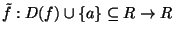 $\tilde f : D(f)\cup\{a\} \subseteq R \rightarrow R$