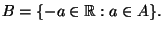 $B=\{-a\in\R : a\in A \}.$