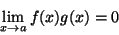 \begin{displaymath}\lim_{x\rightarrow a}f(x)g(x)=0\end{displaymath}