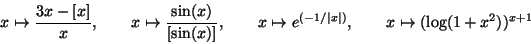 \begin{displaymath}x\mapsto \frac{3x-[x]}{x},\quad\quad
x\mapsto \frac{\sin(x)}{...
...o e^{(-1/\vert x\vert)},\quad\quad
x\mapsto (\log(1+x^2))^{x+1}\end{displaymath}