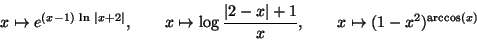 \begin{displaymath}x\mapsto e^{(x-1)\,\ln\,\vert x+2\vert},\quad\quad
x\mapsto \...
...c{\vert 2-x\vert+1}{x},\quad\quad
x\mapsto (1-x^2)^{\arccos(x)}\end{displaymath}