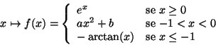 \begin{displaymath}x\mapsto f(x)=
\left\{\begin{array}{lll}
e^x & \mbox{se $x\g...
...0$ }\\
-\arctan(x) & \mbox{se $x\leq -1$ }
\end{array}\right. \end{displaymath}