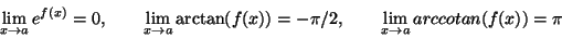 \begin{displaymath}\lim_{x\rightarrow a}e^{f(x)}=0,\quad\quad
\lim_{x\rightarro...
...f(x))=-\pi/2,\quad\quad
\lim_{x\rightarrow a}arccotan(f(x))=\pi\end{displaymath}