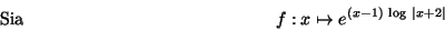 \begin{displaymath}\mbox {Sia}
\hspace*{5cm} f:x\mapsto e^{(x-1)\,\log\,\vert x+2\vert} \hspace*{5cm}\end{displaymath}