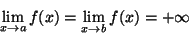 \begin{displaymath}\lim_{x\rightarrow a}f(x)=\lim_{x\rightarrow b}f(x)=
+\infty\end{displaymath}