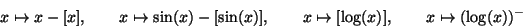 \begin{displaymath}x\mapsto x-[x],\quad\quad
x\mapsto \sin(x)-[\sin(x)],\quad\quad
x\mapsto [\log(x)],\quad\quad
x\mapsto (\log(x))^-\end{displaymath}