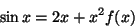 \begin{displaymath}\sin x=2x+x^2f(x)\end{displaymath}