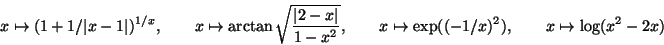 \begin{displaymath}x\mapsto (1+1/\vert x-1\vert)^{1/x},\quad\quad
x\mapsto \arct...
...d\quad
x\mapsto \exp((-1/x)^2),\quad\quad
x\mapsto \log(x^2-2x)\end{displaymath}