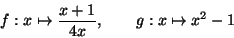 \begin{displaymath}f:x\mapsto \frac{x+1}{4x},\quad\quad
g:x\mapsto x^2-1\end{displaymath}