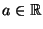 $a\in \R$