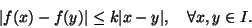 \begin{displaymath}\vert f(x)-f(y)\vert\leq k\vert x-y\vert,\quad \forall x,y\in I.\end{displaymath}